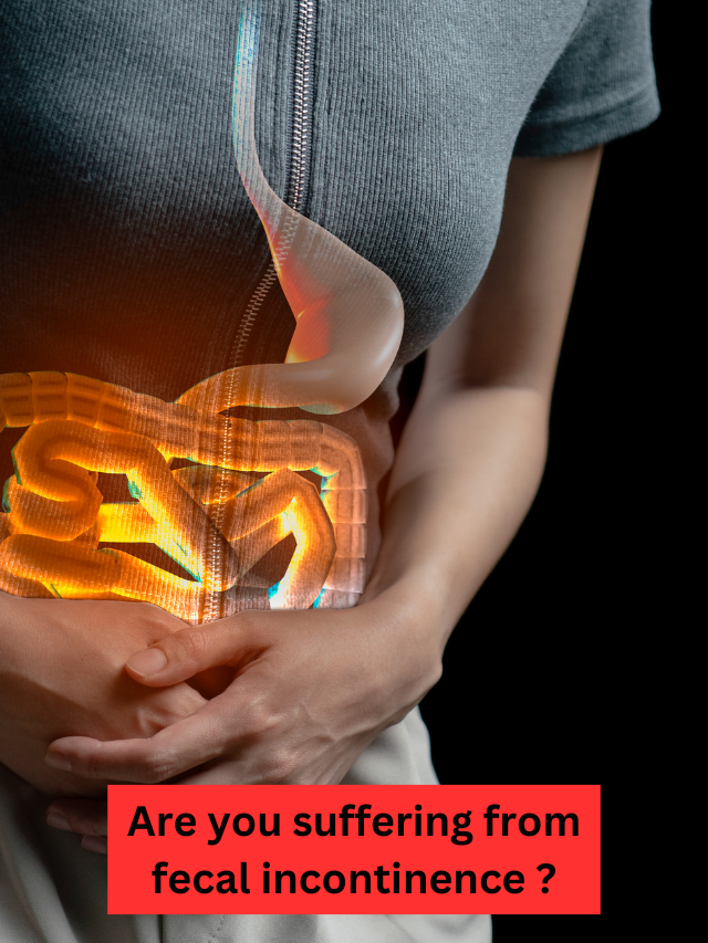 Are you suffering from fecal incontinence ?